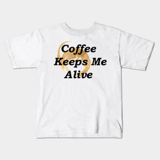 Coffee Keeps Me Alive Kids T-Shirt
